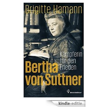 Bertha von Suttner: Kämpferin für den Frieden (German Edition) [Kindle-editie]