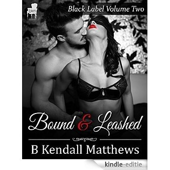 Bound and Leashed - A Collection of Three BDSM Erotic Shorts: Black Label Volume 2 (English Edition) [Kindle-editie]