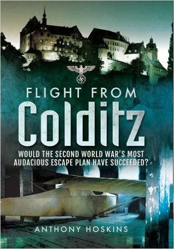 Flight from Colditz: Would the Second World War S Most Audacious Escape Plan Have Succeeded?