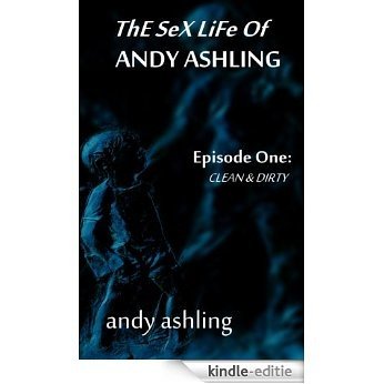 Clean & Dirty (The Sex Life of Andy Ashling Book 1) (English Edition) [Kindle-editie]