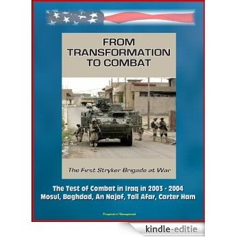 From Transformation to Combat: The First Stryker Brigade at War - The Test of Combat in Iraq in 2003 - 2004, Mosul, Baghdad, An Najaf, Tall Afar, Carter Ham (English Edition) [Kindle-editie]