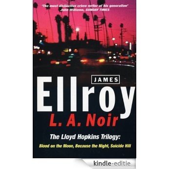 L.A. Noir: The Lloyd Hopkins Trilogy: Blood on the Moon, Because the Night, Suicide Hill [Kindle-editie]