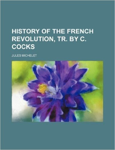 History of the French Revolution, Tr. by C. Cocks