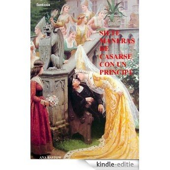 Fantasía: Siete Maneras de Casarse con un Principe (5) (Spanish Edition) [Kindle-editie]