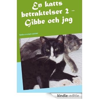 En katts betraktelser 2: Gibbe och jag [Kindle-editie]