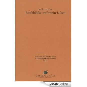 Rückblicke auf mein Leben: Autobiographische Schriften, Band 2 (Gutzkows Werke und Briefe) (German Edition) [Kindle-editie]