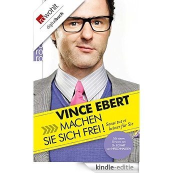 Machen Sie sich frei!: Sonst tut es keiner für Sie (German Edition) [Kindle-editie]