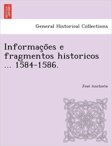 Informac O Es E Fragmentos Historicos ... 1584-1586.