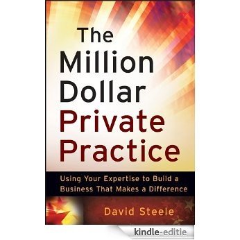 The Million Dollar Private Practice: Using Your Expertise to Build a Business That Makes a Difference [Kindle-editie]