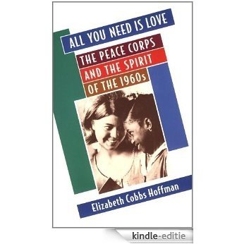 All You Need Is Love: The Peace Corps and the Spirit of the 1960s [Kindle-editie]