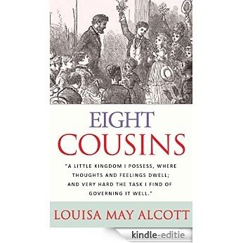 Louisa May Alcott: Eight Cousins (illustrated) (English Edition) [Kindle-editie]