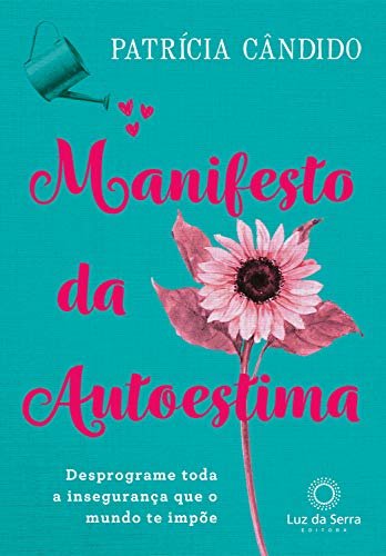 Manifesto da Autoestima: Desprograme toda a insegurança que o mundo te impõe