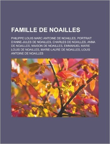 Famille de Noailles: Philippe Louis Marc Antoine de Noailles, Portrait D'Anne-Jules de Noailles, Charles de Noailles, Anna de Noailles, Mai