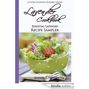 Lavender Cookbook: Essential Lavender Recipe Sampler (A Cuppa Countess Gourmet Guide Book 3) (English Edition) [Kindle-editie]