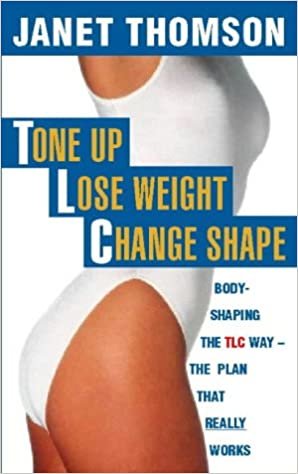 Tone Up, Lose Weight, Change Shape: Body-shaping the TLC Way