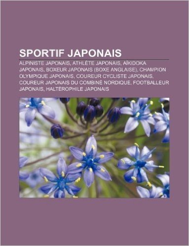 Sportif Japonais: Alpiniste Japonais, Athlete Japonais, Aikidoka Japonais, Boxeur Japonais (Boxe Anglaise), Champion Olympique Japonais baixar