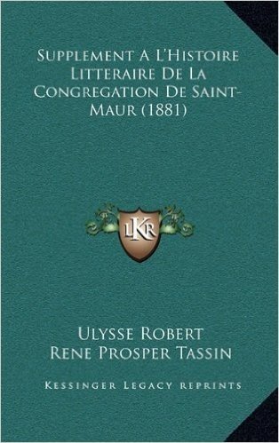 Supplement A L'Histoire Litteraire de La Congregation de Saint-Maur (1881) baixar