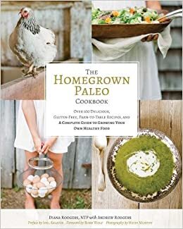 indir The Homegrown Paleo Cookbook: Over 100 Delicious, Gluten-Free, Farm-to-Table Recipes, and a Complete Guide to Growing Your Own Healthy Food