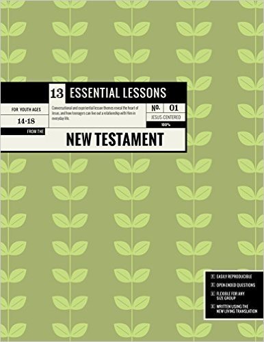 13 Essential Lessons from the New Testament: 13 Lessons for Teenagers