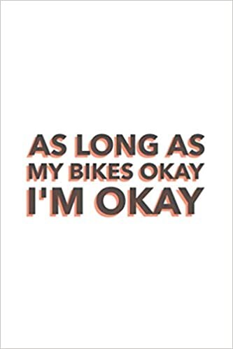indir As Long As My Bikes Okay: Biking Journal For Bikers Gift, 120 Pages 6 x 9 inches Cyclist, BMX &amp; Mountain Biking Lined Notebook