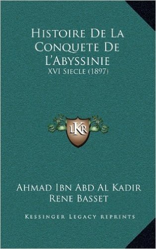 Histoire de La Conquete de L'Abyssinie: XVI Siecle (1897)