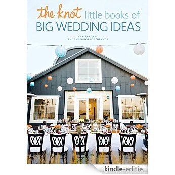 The Knot Little Books of Big Wedding Ideas: Cakes, Bouquets & Centerpieces, Vows & Toasts, and Details [Kindle-editie]
