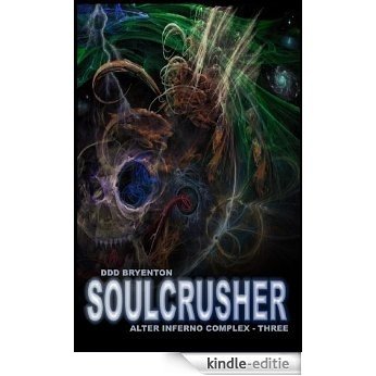 Soulcrusher (The Alter Inferno Complex Book 3) (English Edition) [Kindle-editie]