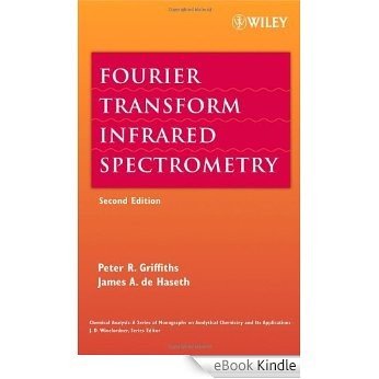 Fourier Transform Infrared Spectrometry (Chemical Analysis: A Series of Monographs on Analytical Chemistry and Its Applications) [eBook Kindle]