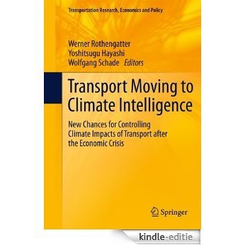 Transport Moving to Climate Intelligence: New Chances for Controlling Climate Impacts of Transport after the Economic Crisis (Transportation Research, Economics and Policy) [Kindle-editie]