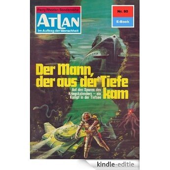 Atlan 95: Der Mann, der aus der Tiefe kam (Heftroman): Atlan-Zyklus "Im Auftrag der Menschheit" (Atlan classics Heftroman) (German Edition) [Kindle-editie]