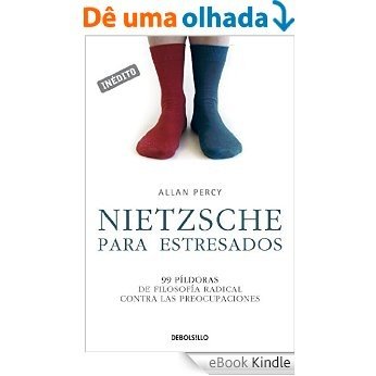 Nietzsche para estresados: 99 píldoras de filosofía radical contra las preocupaciones [eBook Kindle]