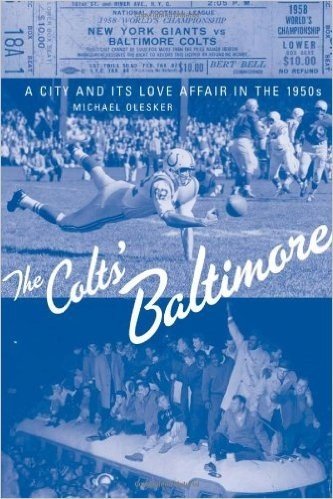 The Colts' Baltimore: A City and Its Love Affair in the 1950s