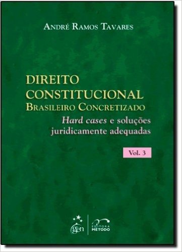 Direito Constitucional Brasileiro Concretizado - V. 03 - Hard Cases E