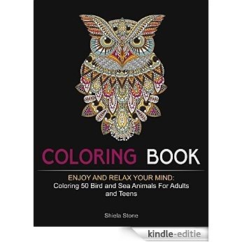 Coloring Book: Enjoy and Relax Your Mind: Coloring 50 Bird and Sea Animals For Adults and Teens (bird patterns, sea animals, zendoodle coloring) (English Edition) [Kindle-editie]
