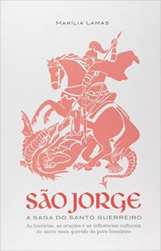 São Jorge. A Saga do Santo Guerreiro