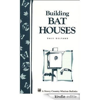 Building Bat Houses: Storey's Country Wisdom Bulletin A-178 (Storey Country Wisdom Bulletin, a-178) (English Edition) [Kindle-editie]