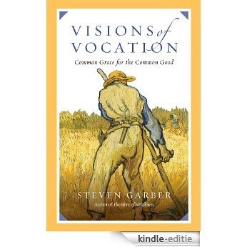 Visions of Vocation: Common Grace for the Common Good [Kindle-editie]