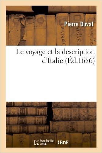 Le Voyage Et La Description D'Italie (Ed.1656)
