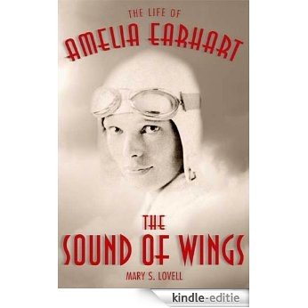 The Sound of Wings: The Life of Amelia Earhart [Kindle-editie]