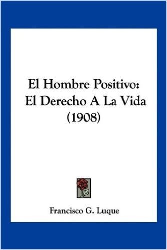 El Hombre Positivo: El Derecho a la Vida (1908)