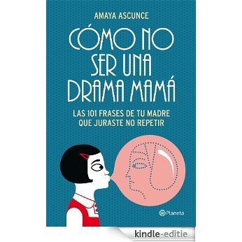 Cómo no ser una drama mamá: Las 101 frases de tu madre que juraste no repetir [Kindle-editie] beoordelingen