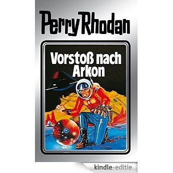 Perry Rhodan 5: Vorstoß nach Arkon (Silberband): 5. Band des Zyklus "Die Dritte Macht" (Perry Rhodan-Silberband) [Kindle-editie]