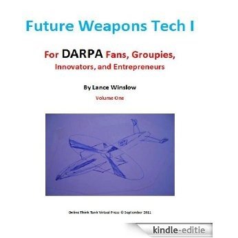 Future Weapons Tech I for DARPA Fans, Groupies, Innovators, and Entrepreneurs (English Edition) [Kindle-editie] beoordelingen