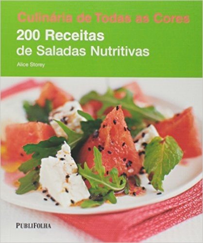 200 Receitas de Saladas Nutritivas - Coleção Culinária de Todas as Cores