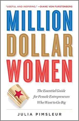 Million Dollar Women: The Essential Guide for Female Entrepreneurs Who Want to Go Big