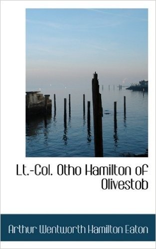 LT.-Col. Otho Hamilton of Olivestob