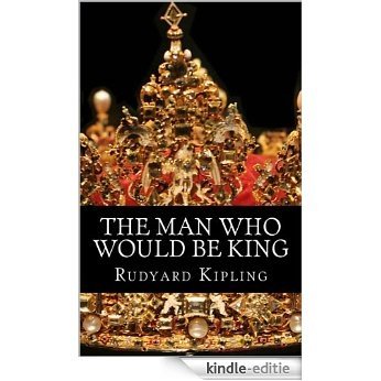 The Man Who Would Be King (Illustrated) (English Edition) [Kindle-editie]