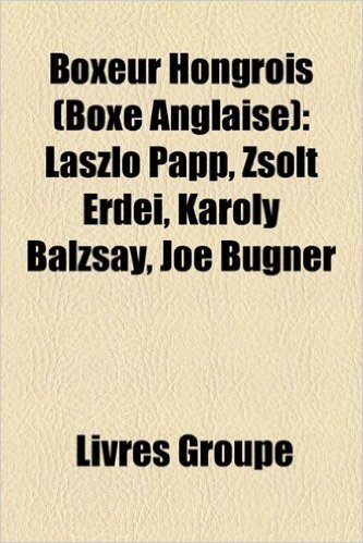 Boxeur Hongrois (Boxe Anglaise): Laszlo Papp, Zsolt Erdei, Karoly Balzsay, Joe Bugner