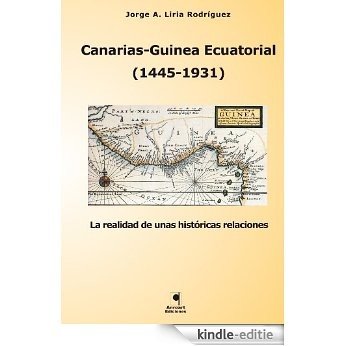 Canarias-Guinea Ecuatorial (1445-1931). La realidad de unas históricas relaciones (Spanish Edition) [Kindle-editie]