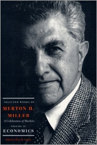 Selected Works of Merton H. Miller: A Celebration of Markets: Volume II: Economics